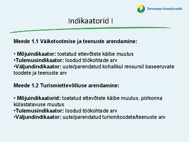 Indikaatorid I Meede 1. 1 Väiketootmise ja teenuste arendamine: • Mõjuindikaator: toetatud ettevõtete käibe