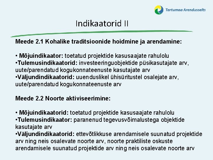 Indikaatorid II Meede 2. 1 Kohalike traditsioonide hoidmine ja arendamine: • Mõjuindikaator: toetatud projektide