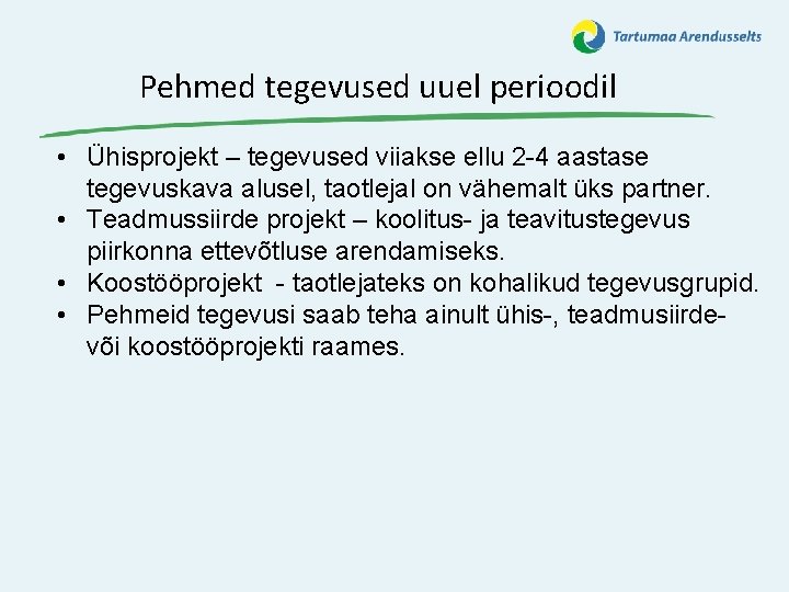 Pehmed tegevused uuel perioodil • Ühisprojekt – tegevused viiakse ellu 2 -4 aastase tegevuskava