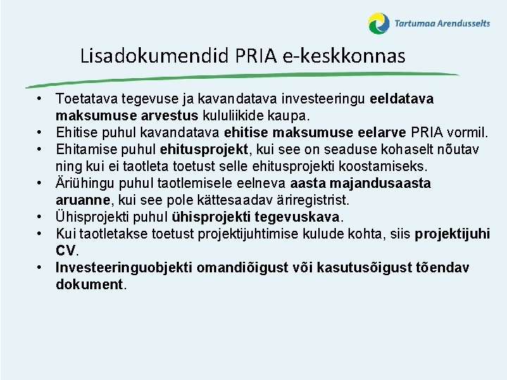 Lisadokumendid PRIA e-keskkonnas • Toetatava tegevuse ja kavandatava investeeringu eeldatava maksumuse arvestus kululiikide kaupa.