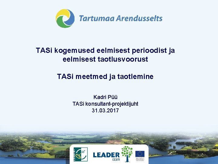 TASi kogemused eelmisest perioodist ja eelmisest taotlusvoorust TASi meetmed ja taotlemine Kadri Püü TASi