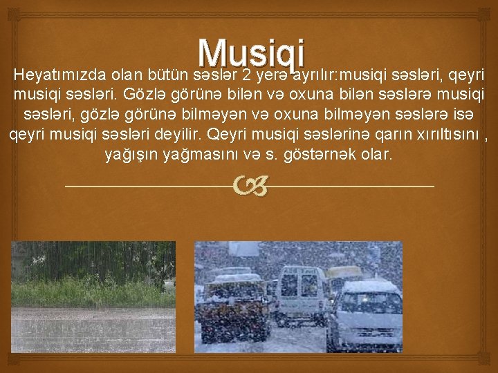 Musiqi Heyatımızda olan bütün səslər 2 yerə ayrılır: musiqi səsləri, qeyri musiqi səsləri. Gözlə