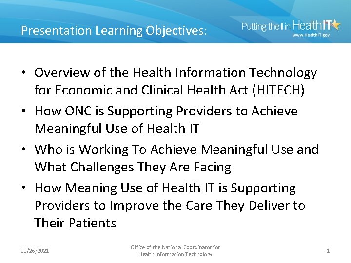 Presentation Learning Objectives: • Overview of the Health Information Technology for Economic and Clinical