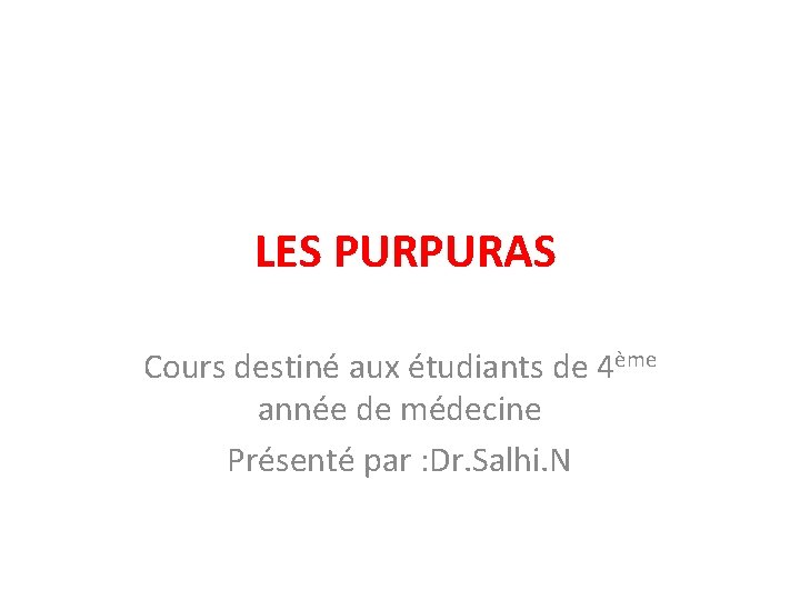 LES PURPURAS Cours destiné aux étudiants de 4ème année de médecine Présenté par :