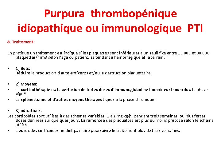 Purpura thrombopénique idiopathique ou immunologique PTI 8. Traitement: En pratique un traitement est indiqué