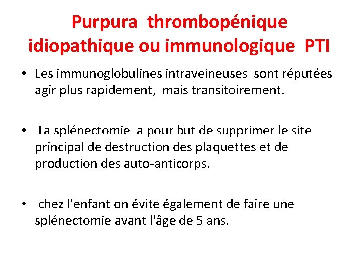 Purpura thrombopénique idiopathique ou immunologique PTI • Les immunoglobulines intraveineuses sont réputées agir plus