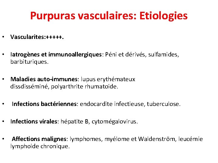 Purpuras vasculaires: Etiologies • Vascularites: +++++. • Iatrogènes et immunoallergiques: Péni et dérivés, sulfamides,