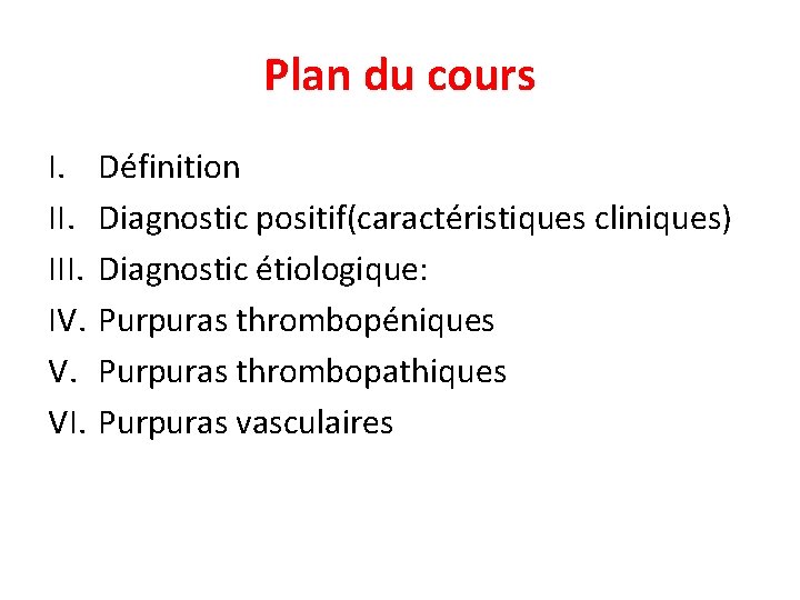 Plan du cours I. III. IV. V. VI. Définition Diagnostic positif(caractéristiques cliniques) Diagnostic étiologique: