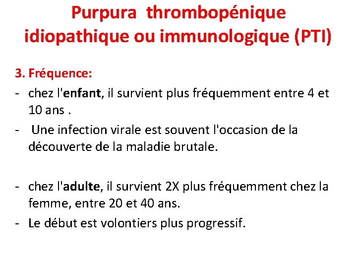 Purpura thrombopénique idiopathique ou immunologique (PTI) 3. Fréquence: - chez l'enfant, il survient plus