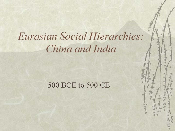 Eurasian Social Hierarchies: China and India 500 BCE to 500 CE 