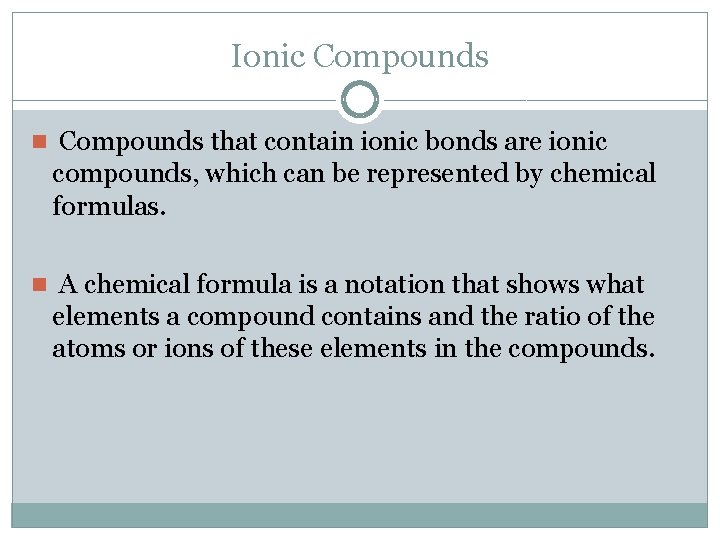 Ionic Compounds n Compounds that contain ionic bonds are ionic compounds, which can be