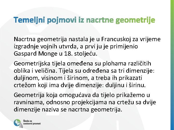 Nacrtna geometrija nastala je u Francuskoj za vrijeme izgradnje vojnih utvrda, a prvi ju