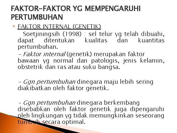 FAKTOR-FAKTOR YG MEMPENGARUHI PERTUMBUHAN FAKTOR INTERNAL (GENETIK) Soetjiningsih (1998) : sel telur yg telah