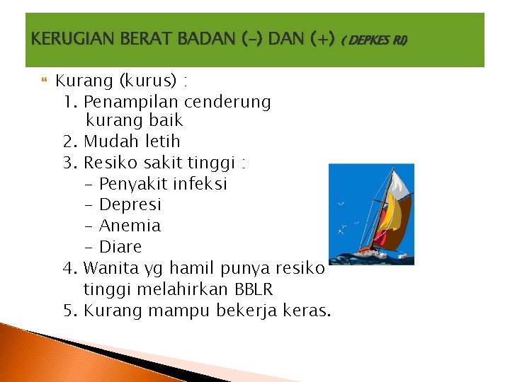 KERUGIAN BERAT BADAN (-) DAN (+) ( DEPKES RI) Kurang (kurus) : 1. Penampilan