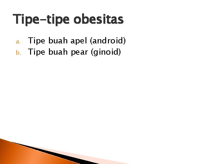 Tipe-tipe obesitas a. b. Tipe buah apel (android) Tipe buah pear (ginoid) 