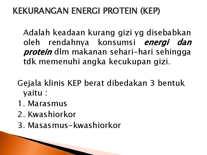 KEKURANGAN ENERGI PROTEIN (KEP) Adalah keadaan kurang gizi yg disebabkan oleh rendahnya konsumsi energi