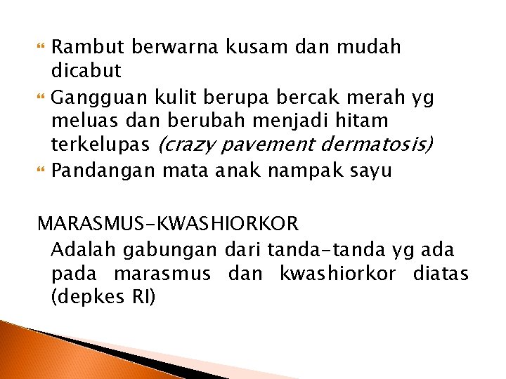  Rambut berwarna kusam dan mudah dicabut Gangguan kulit berupa bercak merah yg meluas