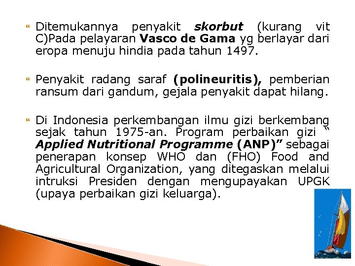  Ditemukannya penyakit skorbut (kurang vit C)Pada pelayaran Vasco de Gama yg berlayar dari