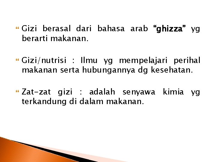  Gizi berasal dari bahasa arab “ghizza” yg berarti makanan. Gizi/nutrisi : Ilmu yg