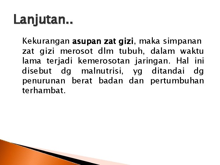 Lanjutan. . Kekurangan asupan zat gizi, maka simpanan zat gizi merosot dlm tubuh, dalam