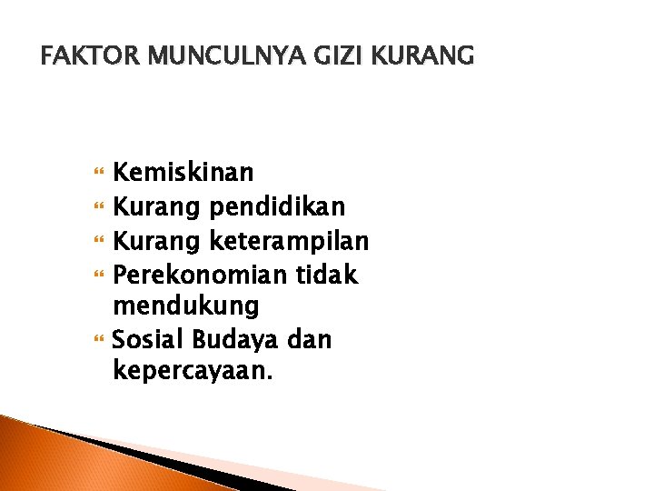 FAKTOR MUNCULNYA GIZI KURANG Kemiskinan Kurang pendidikan Kurang keterampilan Perekonomian tidak mendukung Sosial Budaya