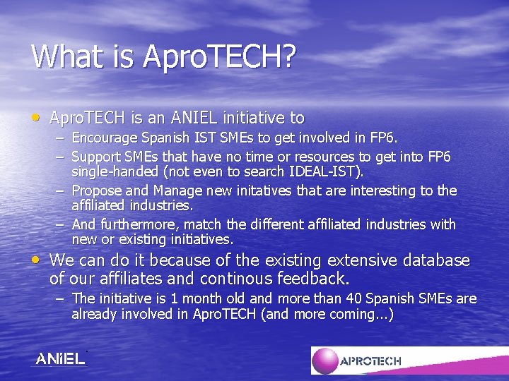 What is Apro. TECH? • Apro. TECH is an ANIEL initiative to – Encourage