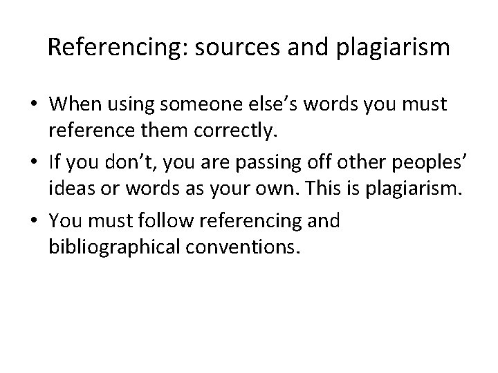 Referencing: sources and plagiarism • When using someone else’s words you must reference them