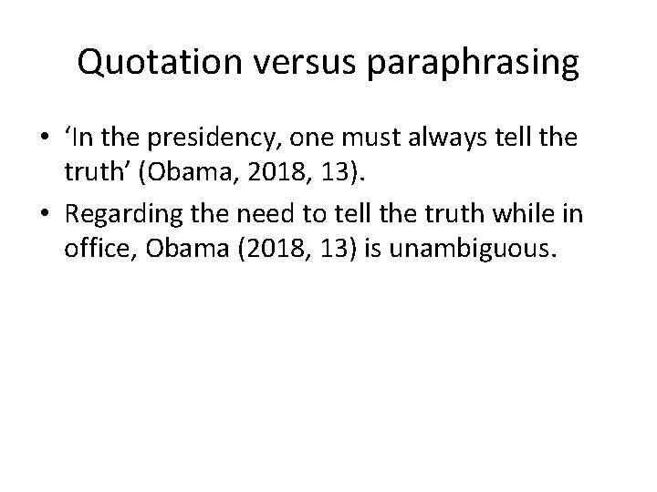 Quotation versus paraphrasing • ‘In the presidency, one must always tell the truth’ (Obama,