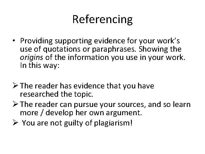 Referencing • Providing supporting evidence for your work’s use of quotations or paraphrases. Showing