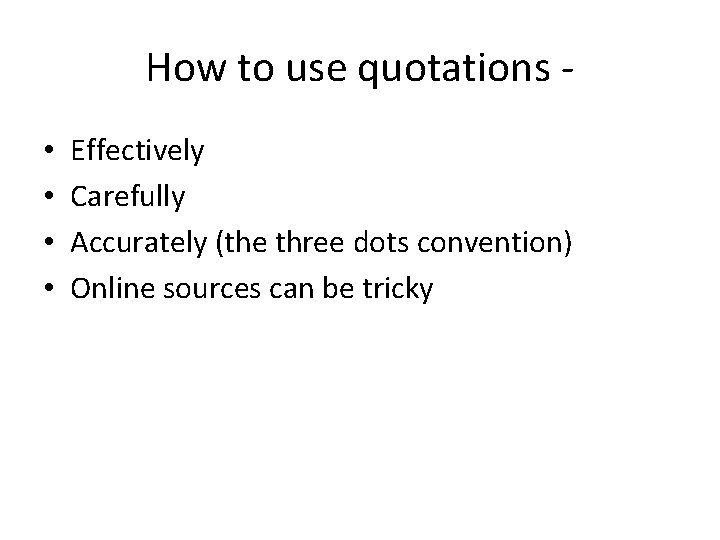How to use quotations • • Effectively Carefully Accurately (the three dots convention) Online