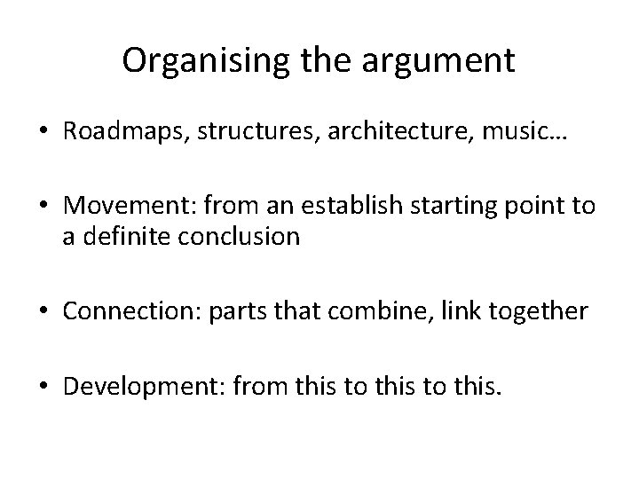 Organising the argument • Roadmaps, structures, architecture, music… • Movement: from an establish starting