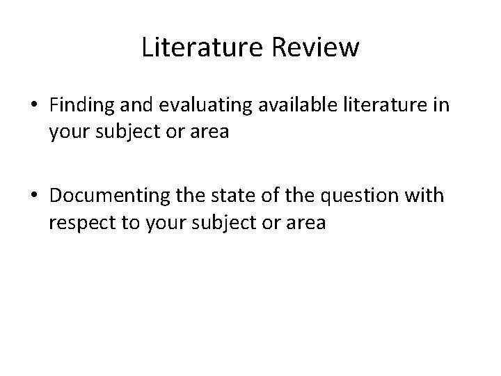 Literature Review • Finding and evaluating available literature in your subject or area •