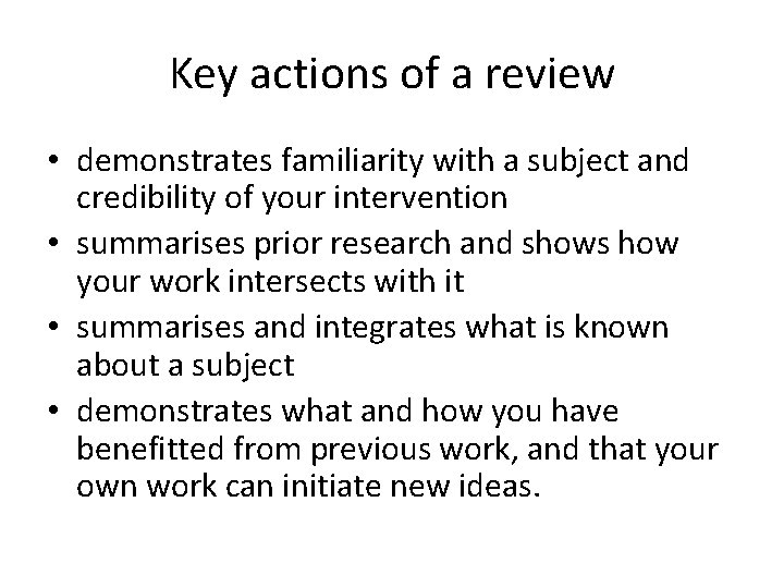 Key actions of a review • demonstrates familiarity with a subject and credibility of