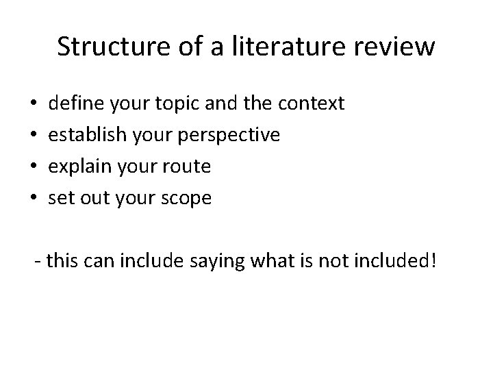 Structure of a literature review • • define your topic and the context establish