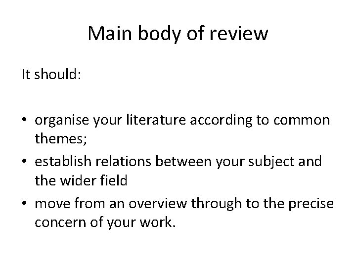 Main body of review It should: • organise your literature according to common themes;