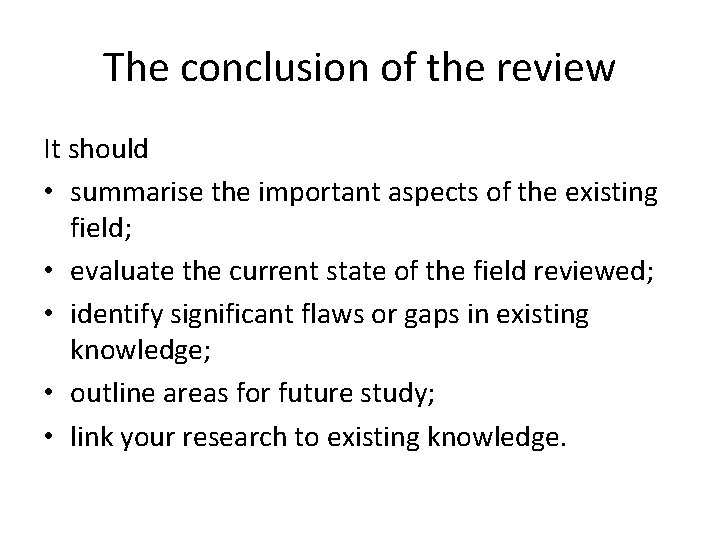 The conclusion of the review It should • summarise the important aspects of the