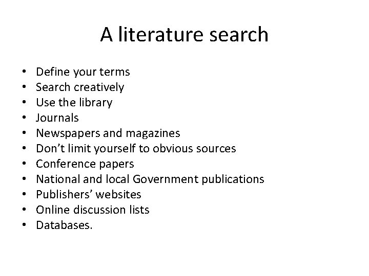 A literature search • • • Define your terms Search creatively Use the library