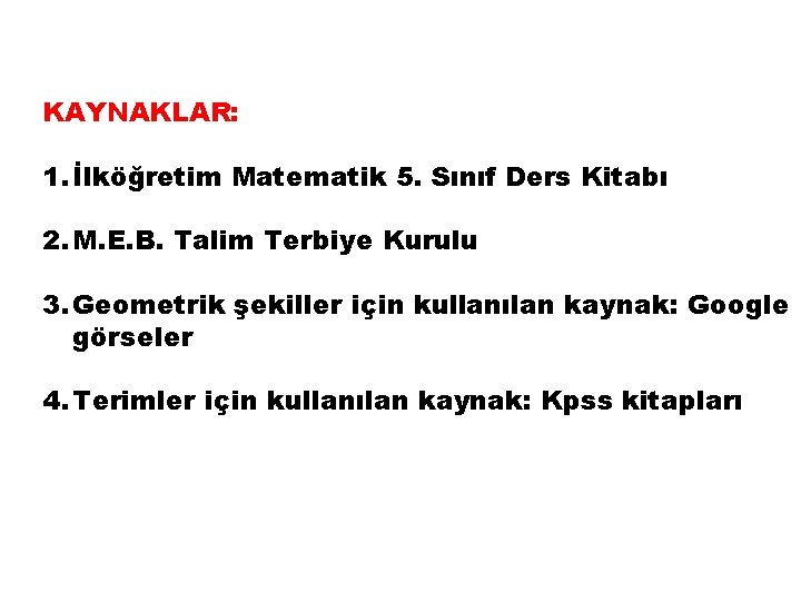 KAYNAKLAR: 1. İlköğretim Matematik 5. Sınıf Ders Kitabı 2. M. E. B. Talim Terbiye