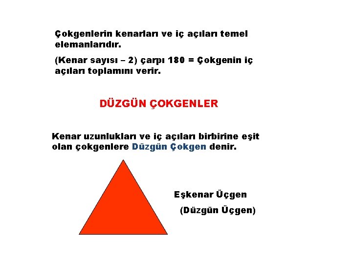 Çokgenlerin kenarları ve iç açıları temel elemanlarıdır. (Kenar sayısı – 2) çarpı 180 =