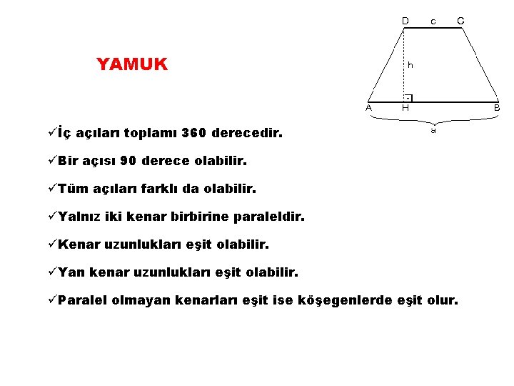 YAMUK üİç açıları toplamı 360 derecedir. üBir açısı 90 derece olabilir. üTüm açıları farklı