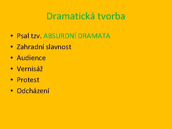 Dramatická tvorba • • • Psal tzv. ABSURDNÍ DRAMATA Zahradní slavnost Audience Vernisáž Protest