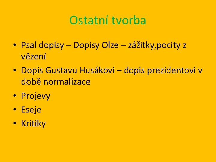 Ostatní tvorba • Psal dopisy – Dopisy Olze – zážitky, pocity z vězení •