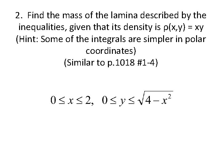 2. Find the mass of the lamina described by the inequalities, given that its