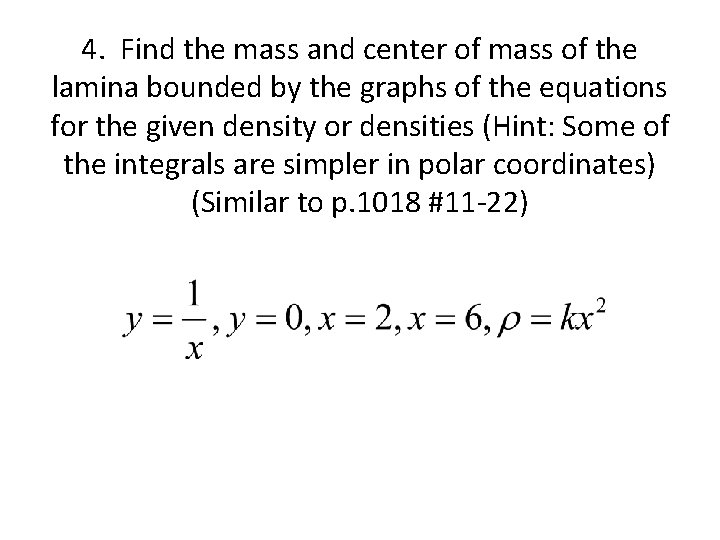 4. Find the mass and center of mass of the lamina bounded by the