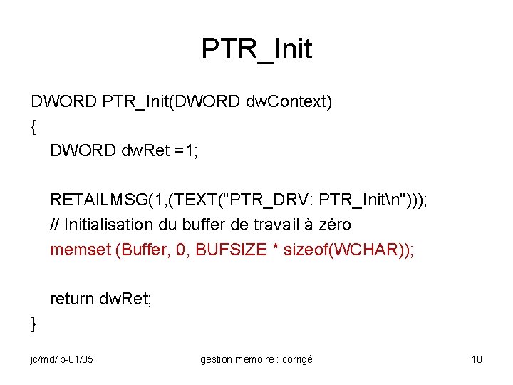 PTR_Init DWORD PTR_Init(DWORD dw. Context) { DWORD dw. Ret =1; RETAILMSG(1, (TEXT("PTR_DRV: PTR_Initn"))); //