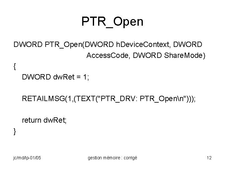 PTR_Open DWORD PTR_Open(DWORD h. Device. Context, DWORD Access. Code, DWORD Share. Mode) { DWORD