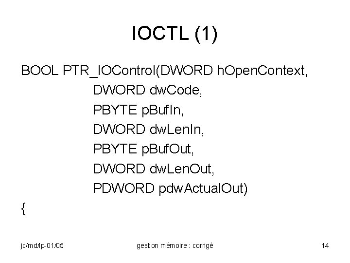 IOCTL (1) BOOL PTR_IOControl(DWORD h. Open. Context, DWORD dw. Code, PBYTE p. Buf. In,