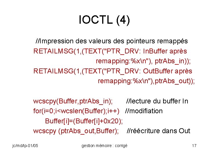 IOCTL (4) //Impression des valeurs des pointeurs remappés RETAILMSG(1, (TEXT("PTR_DRV: In. Buffer après remapping: