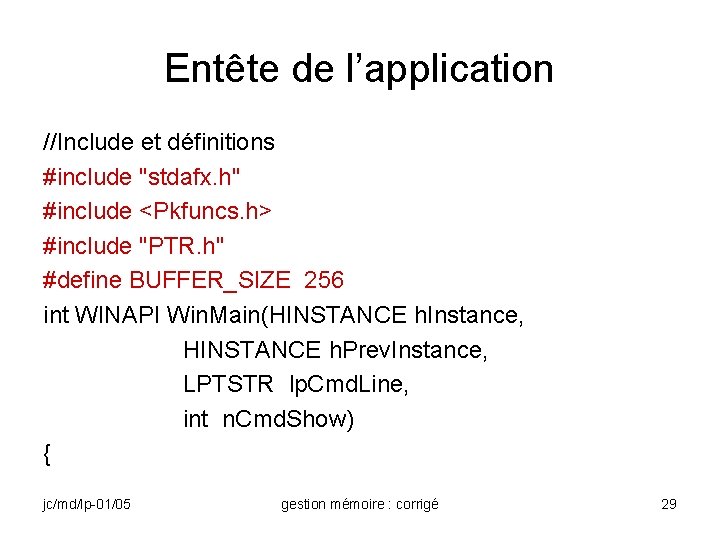 Entête de l’application //Include et définitions #include "stdafx. h" #include <Pkfuncs. h> #include "PTR.