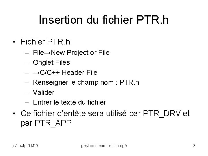 Insertion du fichier PTR. h • Fichier PTR. h – – – File→New Project